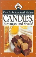 Candies, Beverages, and Snacks: Cook Books from Amish Kitchens