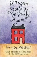 If I Were Starting My Family Again: Gentle Advice for Modern Parents.