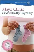 The Mayo Clinic Guide to a Healthy Pregnancy