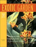The Exotic Garden : Designing with Tropical Plants in Almost Any Climate