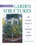 Classic Garden Design Structures : 18 Elegant Projects to Enhance Your Garden