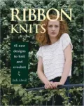 Ribbon Knits: 45 New Designs to Knit and Crochet