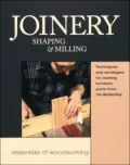 Joinery, Shaping and Milling: Techniques and Strategies for Making Furniture Parts from Fine Woodworking
