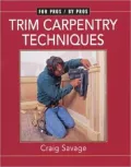Trim Carpentry Techniques: Installing Doors, Windows, Base and Crown