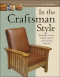 In the Craftsman Style : Building Furniture Inspired by the Arts and Crafts Tradition