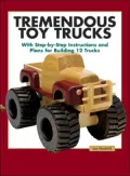 Tremendous Toy Trucks: With Step-by-Step Instructions and Plans for Building 12 Trucks