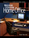 Building the Custom Home Office: Projects for the Complete Work Space