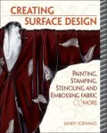 Creative Surface Design: Painting, Stamping, Stenciling, and Embossing Fabric and More