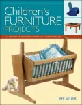 Children's Furniture Projects: With Step-By-Step Instructions and Complete Plans