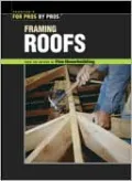 Framing Roofs (For Pros by Pros Series)