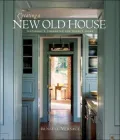 Creating a New Old House: Yesterday's Character for Today's Home