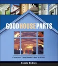 Good House Parts: Creating Your Own Dream Home