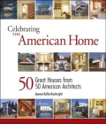 Celebrating the American Home: 50 Great Houses from 50 American Architects