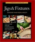 Taunton's Complete Illustrated Guide to Jigs and Fixtures