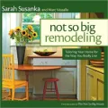 Not So Big Remodeling: A Better House for the Way You Really Live
