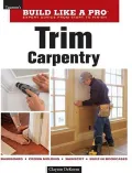 Trim Carpentry: Expert Advice from Start to Finish