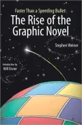 Faster Than a Speeding Bullet the Rise of the Graphic Novel: The Rise of the Graphic Novel