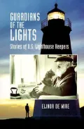 Guardians of the Lights: Stories of Us Lighthouse Keepers