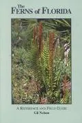 The Ferns of Florida: A Reference and Field Guide