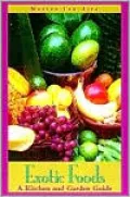 Exotic Foods: A Kitchen and Garden Guide