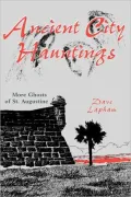 Ancient City Hauntings: More Ghosts of St. Augustine