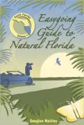 Easygoing Guide to Natural Florida: South Florida, Vol. 1
