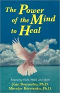 The Power of the Mind to Heal : Renewing Body, Mind and Spirit