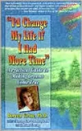 I'd Change My Life if I Had More Time: A Practical Guide to Making Dreams Come True