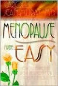 Menopause Made Easy: How to Make the Right Decisions for the Rest of Your Life