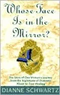 Whose Face Is in the Mirror?: The Story of One Woman's Journey from the Nightmare of Domestic Abuse to True Healing