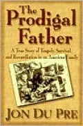 The Prodigal Father: A True Story of Tragedy, Survival and Reconciliation in an American Family