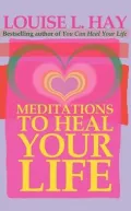 Meditations to Heal Your Life
