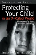 Protecting Your Child in an X-Rated World: What You Need to Know to Make a Difference