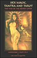 Sex Magic, Tantra and Tarot: The Way of the Secret Lover