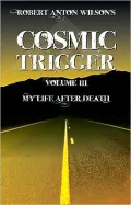 My Life after Death (Cosmic Trigger Series #3), Vol. 3
