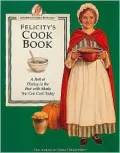 Felicity's Cookbook: A Peek at Dining in the Past with Meals You Can Cook Today