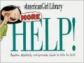 More Help!: Another Absolutely Indispensable Guide to Life for Girls
