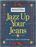 Jazz up Your Jeans : Tips and Tricks to Wake up Your Wardrobe