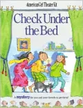 Check under the Bed: A Mystery for You and Your Friends to Perform (6 Scripts and Production Guide )