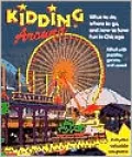 Kidding Around Chicago: What to Do, Where to Go and How to Have Fun in Chicago