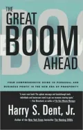 Great Boom Ahead: Your Comprehensive Guide To Personal And Business Profit In The New Era Of Prosperity