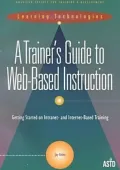 A Trainer's Guide to Web-Based Instruction : Getting Started on Intranet- and Internet-Based Training