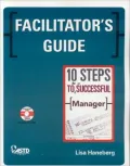 Facilitator's Guide: 10 Steps to Be A Successful Manager: Developing Managers for Success and Excellence