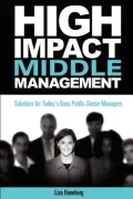 High-Impact Middle Management: Solutions for Today's Busy Public Sector Managers