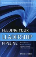 Feeding Your Leadership Pipeline: How to develop the Next Generation of Leaders in Small to Mid-Sized Companies