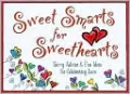 Sweetsmarts for Sweethearts: Savvy Advice and Fun Ideas for Celebrating Love