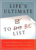 Life's Ultimate To Do Be List: Finding Purpose, Joy, and Grace in a Performance Driven World