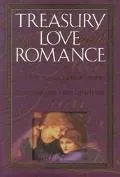 Treasury Love and Romance A Classic Collection of Stories, Quotes, Ballads, Verses, and Poems