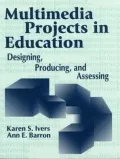 Multimedia Projects in Education : Designing, Producing and Assessing