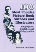 100 Most Popular Picture Book Authors and Illustrators: Biographical Sketches and Bibliographies